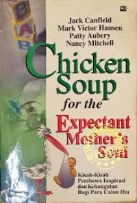 Image of Chicken Soup For The Expectant Mother's Soul: Kisah-kisah Pembawa Inspirasi dan Kehangatan Bagi Para Calon Ibu