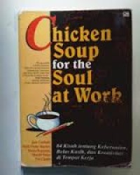 Image of Chicken Soup for the Soul At Work: 84 Kisah Tentang Keberanian, Belas Kasih, dan Kreativitas Di Tempat Kerja