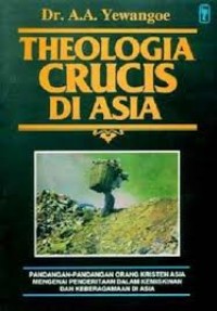 Image of Theologia Crucis Di Asia: Pandangan-pandangan Orang Kristen Asia Mengenai Penderitaan Dalam Kemiskinan dan Keberagamaan Di Asia