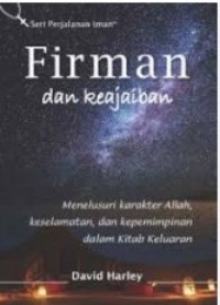 Image of Firman dan Keajaiban : Menelusuri Karakter Allah, Keselamatan dan Kepemimpinan dalam Kitab Keluaran