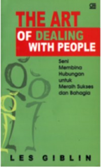 Image of The Art of Dealing With People: Seni Membina Hubungan untuk Meraih Sukses dan Bahagia