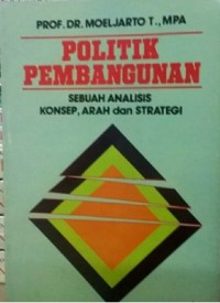 Image of Politik Pembangunan: Sebuah Analisis Konsep, Arah dan Strategi
