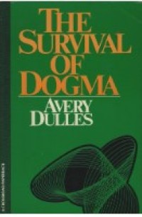 Image of The Survival of Dogma : Faith, Authority, and Dogma in a Changing World.