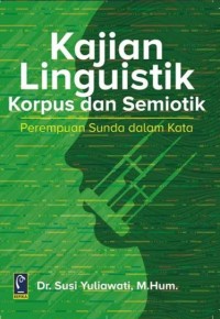 Image of Kajian Linguistik Korpus dan Semiotik : Perempuan Sunda dalam Kata