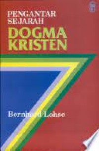 Image of Pengantar Sejarah Dogma Kristen: Dari Abad Pertama Sampai Dengan Masa Kini