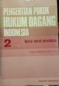Image of Pengertian Pokok Hukum Dagang Indonesia 2: Bentuk-bentuk Perusahaan