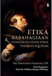 Image of Etika Kebahagiaan: Fondasi Filosofis Etika Thomas Aquinas