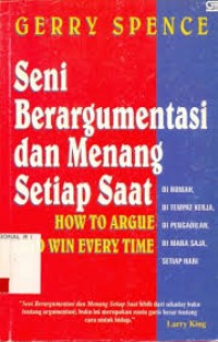 Image of Seni Berargumentasi dan Menang Setiap Saat = How to Argue And Win Every Time