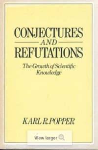 Image of Conjectures and Refutations : The Growth of Scientific Knowledge