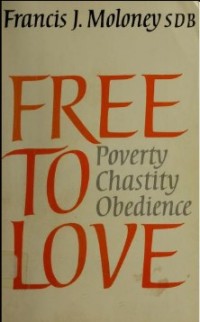 Image of Free to Love: Poverty - Chastity - Obedience