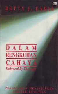 Image of Dalam Rengkuhan Cahaya: Pengalaman Menakjubkan Sekitar Kematian