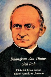 Image of Ditangkap dan Diutus oleh Roh : Ciri-ciri Khas Watak Beato Arnoldus Janssen