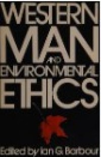Image of Western Man and Environmental Ethics : Attitudes Toward Nature and Technology