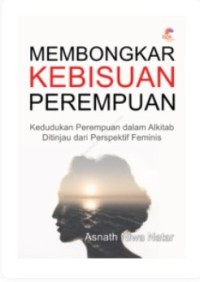 Image of Membongkar Kebisuan Perempuan : Kedudukan Perempuan dalam Alkitab Ditinjau dari Perspektif Feminis