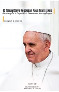Image of 10 Tahun Karya Kepausan Paus Fransiskus : Merentang Asa di Tengah Krisis Kemanusiaan dan Lingkungan : Bunga Rampai