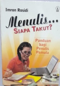 Image of Menulis... Siapa Takut?: Panduan bagi Penulis Pemula