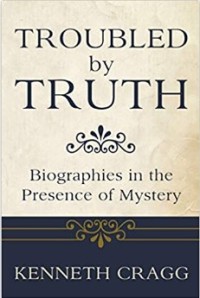 Image of Troubled by Truth : Biographies in the Presence of Mystery