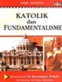 Image of Katolik dan Fundamentalisme: Menjawab 13 Serangan Pokok Terhadap Gereja Katolik