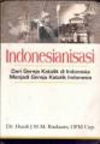 Image of Indonesianisasi: Dari Gereja Katolik Di Indonesia Menjadi Gereja Katolik Indonesia