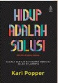 Image of Hidup Adalah Solusi = All Life is Problem Solving : Segala Bentuk Kehidupan Memiliki Jalan Keluarnya