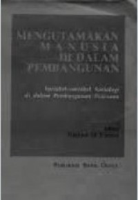 Image of Mengutamakan Manusia Di Dalam Pembangunan: Variabel-variabel Sosiologi Di Dalam Pembangunan Pedesaan