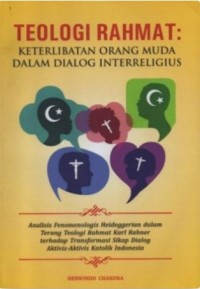 Image of Teologi Rahmat :  Keterlibatan Orang Muda dalam Dialog Interreligius: Analisis Fenomenologis Heideggerian dalam Terang Teologi Rahmat Karl Rahner terhadap Transformasi Sikap Dialog Aktivis-Aktivis Katolik Indonesia