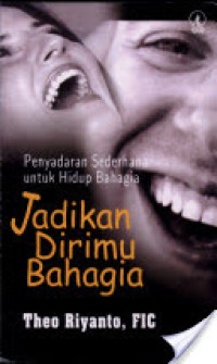 Image of Jadikan Dirimu Bahagia: Penyadaran Sederhana Untuk Hidup Bahagia