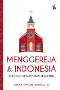 Image of Menggereja Di Indonesia: Percikan Kekatolikan Sekarang