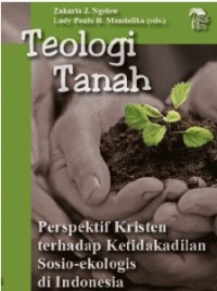 Image of Teologi Tanah : Perspektif Kristen Terhadap Ketidakadilan Sosio-ekologis di Indonesia