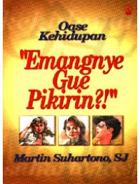 Image of Emangnye Gue Pikirin?!: Oase Kehidupan