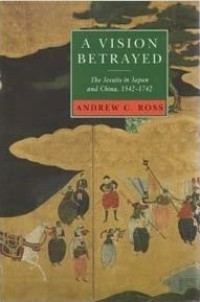 Image of A Vision Betrayed : The Jesuits in Japan and China 1542-1742