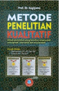 Image of Metode Penelitian Kualitatif : Untuk Penelitian yang Bersifat Eksploratif, Enterpretif, Interaktif dan Konstruktif