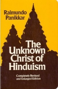 Image of The Unknown Christ of Hinduism : Towards an Ecumenical Christophany