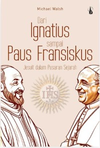 Image of Dari Ignatius Sampai Paus Fransiskus : Jesuit dalam Pusaran Sejarah