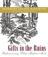 Image of Gifts in the Ruins : Rediscovering What Matters Most