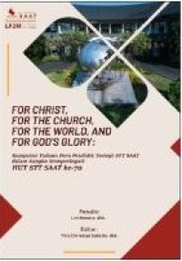 Image of For Christ, For the Church, For the World, and For God's Glory: Kumpulan Tulisan Para Pendidik Teologi STT SAAT dalam Rangka Memperingati HUT STT SAAT ke-70