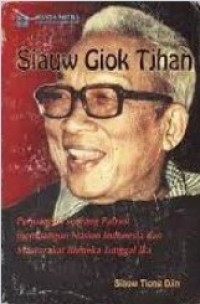 Image of Siauw Giok Tjhan : Riwayat Perjungan Seorang Patriot Membangun Nasion Indonesia dan Masyarakat Bhineka Tunggal Ika