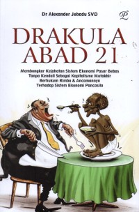Image of Drakula Abad 21: Membongkar Kejahatan Sistem Ekonomi Pasar Bebas Tanpa Kendali Sebagai Kapitalisme Mutakhir Berhukum Rimba & ancamannya Terhadap Sistem Ekonomi Pancasila