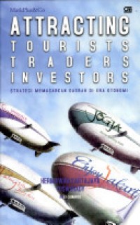 Image of Attracting Tourists Traders Investors: Strategi Memasarkan Daerah Di Era Otonomi