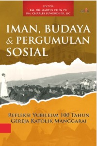 Image of Iman, Budaya dan Pergumulan Sosial : (Refleksi Yubileum 100 tahun Gereja Katolik Manggarai)