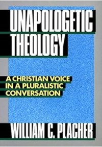 Image of Unapologetic Theology : A Christian Voice in A Pluralistic Conversation