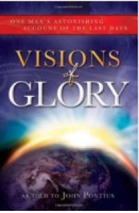 Image of Visions of Glory : One Man Astonishing Account of the Last Days