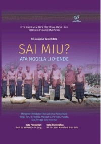 Image of Sai Miu? Ata Nggela Lio-Ende : Mengeker Peradaban Para Leluhur Paling Awal: Nogo, Tori, Ni - Nggela, Majapahit, Portugis, Malaka, Goa, Hingga Kunu Ata Mai