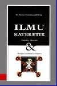 Image of Ilmu Kateketik: Hakikat, Metode, dan Peserta Katekese Gerejawi