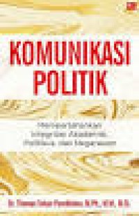 Image of Komunikasi Politik: Mempertahankan Integritas Akademisi, Politikus, dan Negarawan