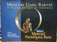 Image of Mencuri Uang Rakyat: 16 Kajian Korupsi Di Indonesia Buku 4. Mencari Paradigma Baru