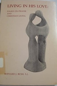 Image of Living in His love: Essays on Prayer and Christian Living