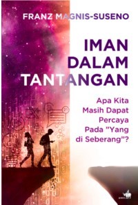 Image of Iman dalam Tantangan : Apa Kita Masih Dapat Percaya pada 