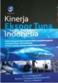 Image of Kinerja Ekspor Tuna Indonesia : Kajian Mengenai Daya Saing & Faktor yang Memengaruhi terhadap Ekspor TUna Indonesia di Pasar Jepang, Amerika Serikat & Korea Selatan
