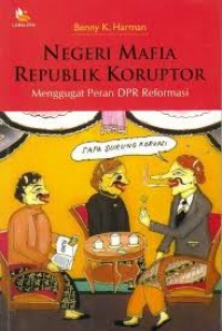 Image of Negeri Mafia Republik Koruptor: Menggugat Peran DPR Reformasi